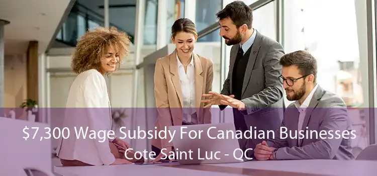 $7,300 Wage Subsidy For Canadian Businesses Cote Saint Luc - QC